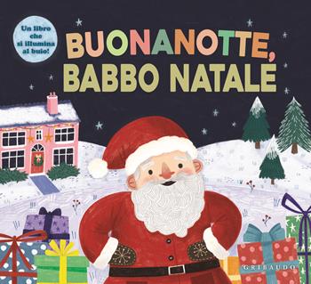 Buonanotte, Babbo Natale. Ediz. a colori  - Libro Gribaudo 2023, Osservo e imparo | Libraccio.it