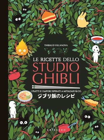 Le ricette dello Studio Ghibli. I piatti e i sapori ispirati a Miyazaki & co. - Thibaud Villanova - Libro Gribaudo 2023, Sapori e fantasia | Libraccio.it