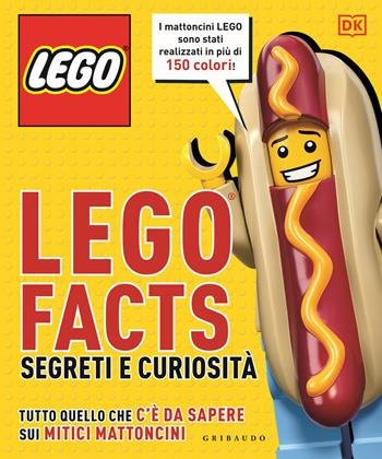 Lego facts. Segreti e curiosità. Tutto quello che c’è da sapere sui mitici mattoncini  - Libro Gribaudo 2023, Disegna e crea | Libraccio.it