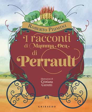 I racconti di mamma Oca di Perrault. Ediz. illustrata - Roberto Piumini - Libro Gribaudo 2023, Le grandi raccolte | Libraccio.it