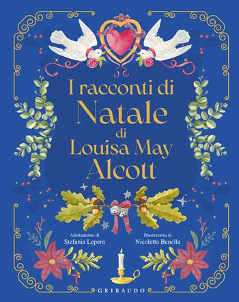 I racconti di Natale di Louisa May Alcott - Louisa May Alcott - Libro Gribaudo 2023, Le grandi raccolte | Libraccio.it