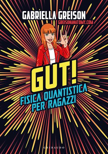 Gut. Fisica quantistica per ragazzi - Gabriella Greison - Libro Gribaudo 2023, Le grandi raccolte | Libraccio.it