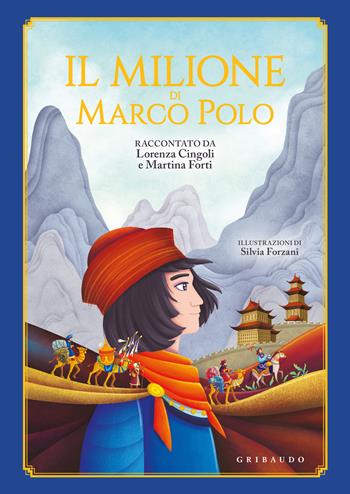 Il Milione di Marco Polo - Lorenza Cingoli, Martina Forti - Libro Gribaudo 2023, Le grandi raccolte | Libraccio.it