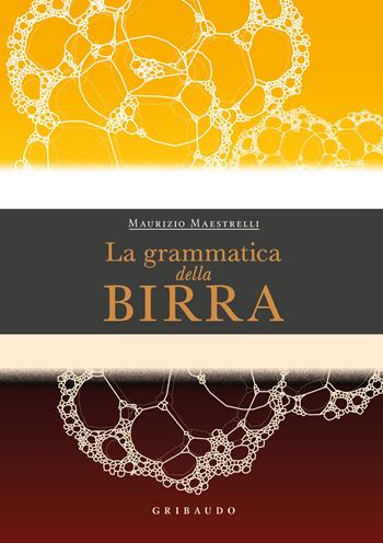 La grammatica della birra - Maurizio Maestrelli - Libro Gribaudo 2023, Passioni | Libraccio.it