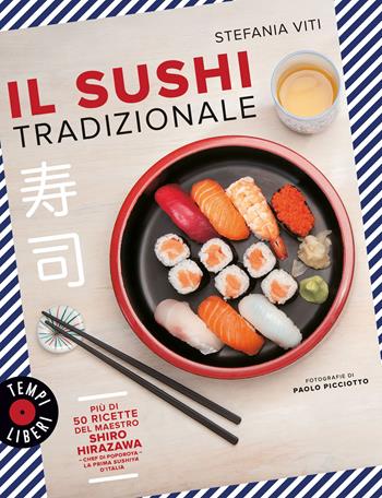 Il sushi tradizionale. Più di 50 ricette del maestro Shiro Hirazawa - Stefania Viti - Libro Gribaudo 2023, Tempi liberi | Libraccio.it