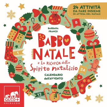 Babbo Natale e la ricerca dello spirito natalizio. Calendario dell’Avvento. Ediz. a colori - Barbara Franco - Libro Gribaudo 2023, Quid+ | Libraccio.it