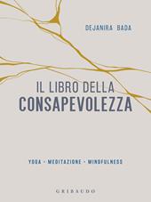 Il libro della consapevolezza. Yoga, meditazione, mindfulness