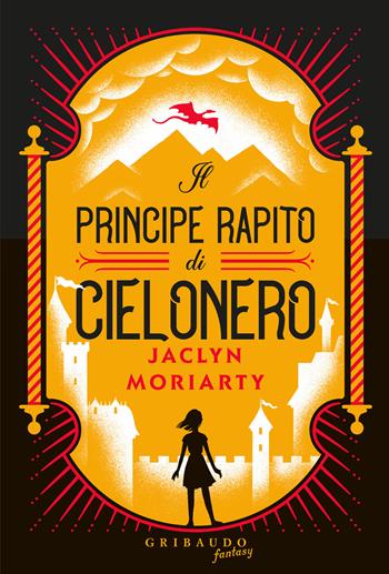 Il principe rapito di Cielonero - Jaclyn Moriarty - Libro Gribaudo 2024, Fantasy. Kimera | Libraccio.it