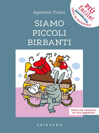 Siamo piccoli birbanti. Ediz. ad alta leggibilità - Agostino Traini - Libro Gribaudo 2024, Più facile! Testi in maiuscolo | Libraccio.it