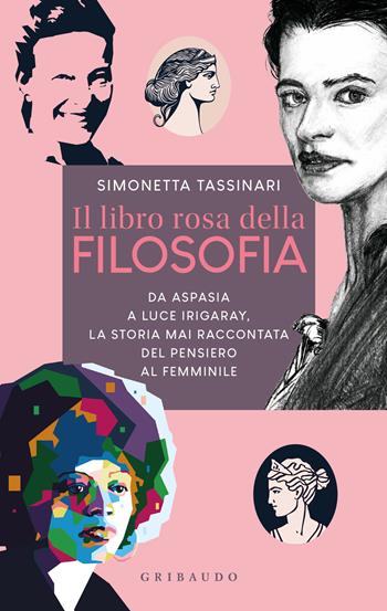 Il libro rosa della filosofia. Da Aspasia a Luce Irigaray, la storia mai raccontata del pensiero femminile - Simonetta Tassinari - Libro Gribaudo 2024, Straordinariamente | Libraccio.it