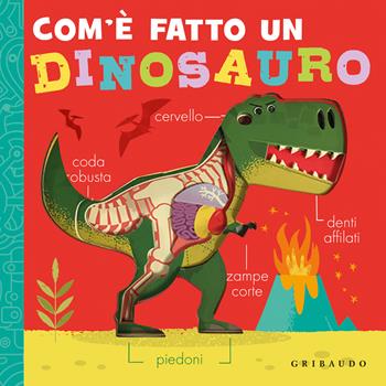Com'è fatto un dinosauro. Ediz. a colori  - Libro Gribaudo 2024, Osservo e imparo | Libraccio.it