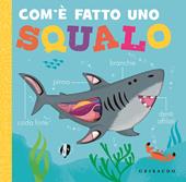 Com'è fatto uno squalo. Ediz. a colori
