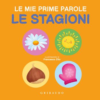 Le stagioni. Le mie prime parole. Ediz. a colori - Francesco Zito - Libro Gribaudo 2024, Imparare per gioco | Libraccio.it