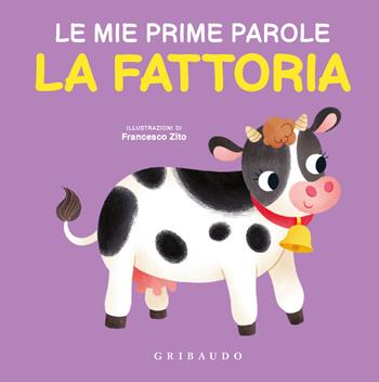 La fattoria. Le mie prime parole. Ediz. a colori - Francesco Zito - Libro Gribaudo 2024, Imparare per gioco | Libraccio.it