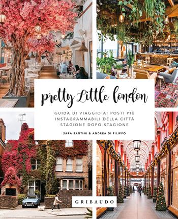Pretty little London. Guida di viaggio ai posti più instagrammabili della città stagione dopo stagione - Andrea Di Filippo, Sara Santini - Libro Gribaudo 2024, Divulgazione | Libraccio.it