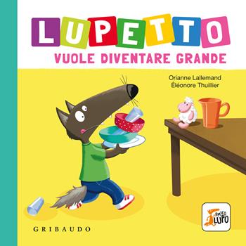 Lupetto vuole diventare grande. Amico lupo. Ediz. a colori - Orianne Lallemand - Libro Gribaudo 2024 | Libraccio.it