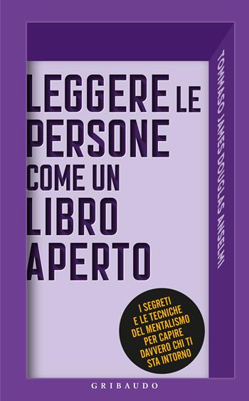 Leggere le persone come un libro aperto. I segreti e le tecniche del mentalismo per capire davvero chi ti sta intorno - Tommaso James Douglas Anselmi - Libro Gribaudo 2024, Straordinariamente | Libraccio.it