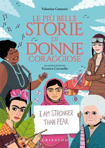 Le più belle storie di donne coraggiose. Ediz. a colori - Valentina Camerini - Libro Gribaudo 2024 | Libraccio.it