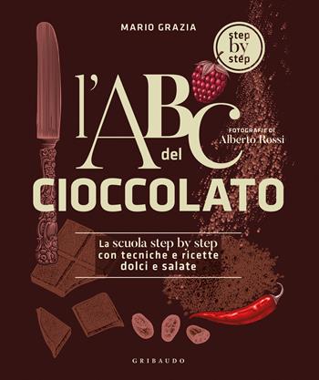 L'ABC del cioccolato. La scuola step by step con tecniche e ricette dolci e salate - Mario Grazia - Libro Gribaudo 2024, Sapori e fantasia | Libraccio.it