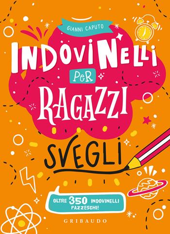 Indovinelli per ragazzi svegli. Ediz. a colori  - Libro Gribaudo 2024, Albi illustrati | Libraccio.it
