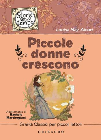 Piccole donne crescono - Louisa May Alcott - Libro Gribaudo 2024, Storie senza tempo | Libraccio.it