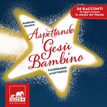 Aspettando Gesù bambino. Calendario dell'avvento - Barbara Franco - Libro Gribaudo 2023 | Libraccio.it