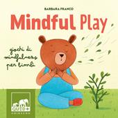 Mindful play. Giochi di mindfulness per bambini. Ediz. a colori