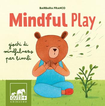 Mindful play. Giochi di mindfulness per bambini. Ediz. a colori - Barbara Franco - Libro Gribaudo 2024, Quid+ | Libraccio.it