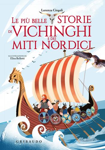 Le più belle storie dei vichinghi e dei miti nordici. Ediz. a colori - Lorenza Cingoli - Libro Gribaudo 2024, Le grandi raccolte | Libraccio.it