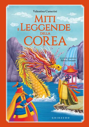 Miti e leggende della Corea - Valentina Camerini - Libro Gribaudo 2024, Le grandi raccolte | Libraccio.it