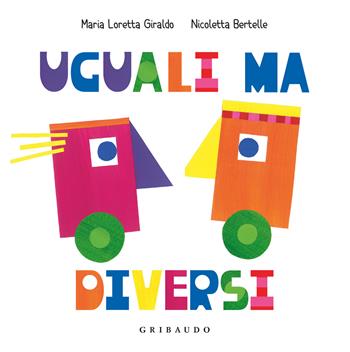 Uguali ma diversi. Ediz. a colori - Maria Loretta Giraldo, Nicoletta Bertelle - Libro Gribaudo 2024, Albi illustrati | Libraccio.it