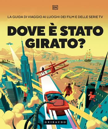 Dove è stato girato  - Libro Gribaudo 2024, Passioni | Libraccio.it