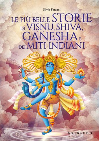Le più belle storie di Visnu, Shiva, Ganesha e dei miti indiani. Ediz. a colori - Silvia Forzani - Libro Gribaudo 2024, Le grandi raccolte | Libraccio.it