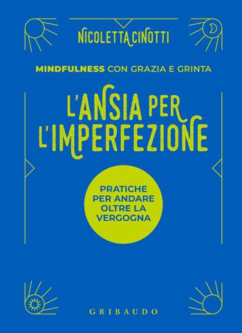 L'ansia per l'imperfezione. Pratiche per andare oltre la vergogna - Nicoletta Cinotti - Libro Gribaudo 2024, Straordinariamente | Libraccio.it