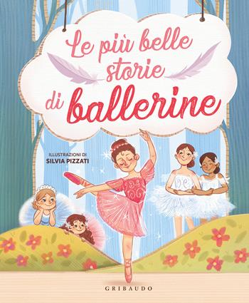 Le più belle storie di ballerine  - Libro Gribaudo 2024, Le storie più belle | Libraccio.it