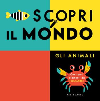 Scopri il mondo. Gli animali. Ediz. a colori  - Libro Gribaudo 2024, Osservo e imparo | Libraccio.it