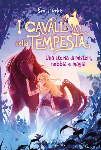 I cavalli della tempesta. Una storia di misteri, nebbia e magia - Eva Hierteis - Libro Gribaudo 2024, Fantasy. Pixie | Libraccio.it