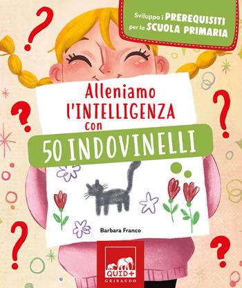 Alleniamo l'intelligenza con 50 indovinelli - Barbara Franco - Libro Gribaudo 2024, Quid+ | Libraccio.it