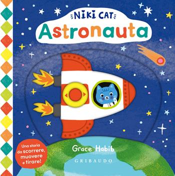 Astronauta. Niki Cat. Ediz. a colori - Grace Habib - Libro Gribaudo 2025, Osservo e imparo | Libraccio.it