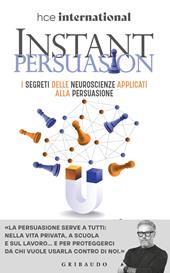 Istant persuasion. I segreti delle neuroscienze applicati alla persuasione
