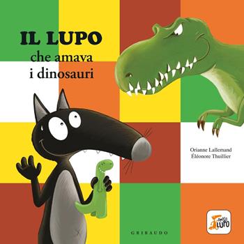 Lupo che amava i dinosauri. Amico lupo. Ediz. a colori - Orianne Lallemand - Libro Gribaudo 2024 | Libraccio.it