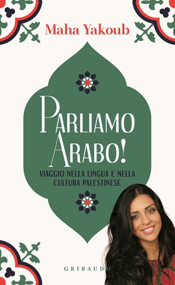 Parliamo arabo! Viaggio nella lingua e nella cultura palestinese - Maha Yakoub - Libro Gribaudo 2025, Straordinariamente | Libraccio.it