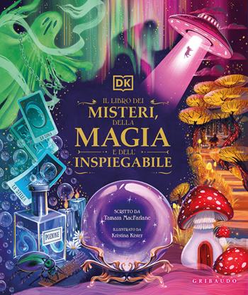 Il libro dei misteri, della magia e dell'inspiegabile - Tamara MacFarlane - Libro Gribaudo 2024, Enciclopedia per ragazzi | Libraccio.it