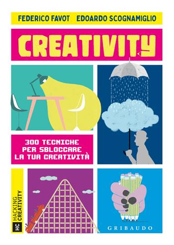 Creativity. 300 tecniche per sbloccare la tua creatività - Federico Favot, Edoardo Scognamiglio - Libro Gribaudo 2024, Straordinariamente | Libraccio.it