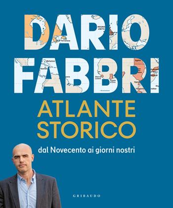 Atlante storico. Dal Novecento ai giorni nostri - Dario Fabbri - Libro Gribaudo 2024, Passioni | Libraccio.it