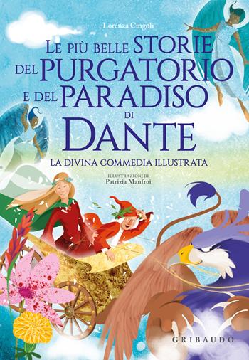 Le più belle storie del Purgatorio e del Paradiso di Dante. La Divina Commedia - Lorenza Cingoli - Libro Gribaudo 2024, Le grandi raccolte | Libraccio.it