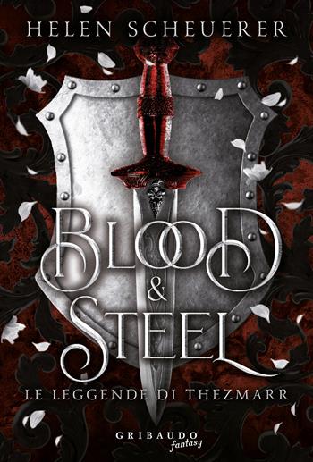 Blood e steel - Helen Scheuerer - Libro Gribaudo 2024, Fantasy. Fenice | Libraccio.it