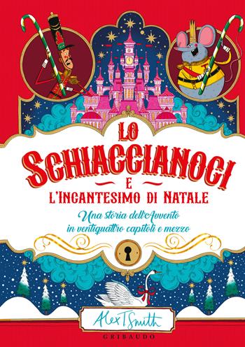 Lo Schiaccianoci e l'incantesimo di Natale - Alex T. Smith - Libro Gribaudo 2024, Albi illustrati | Libraccio.it
