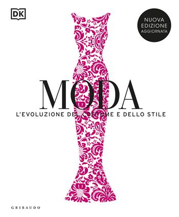 Moda. L'evoluzione del costume e dello stile. Nuova ediz.  - Libro Gribaudo 2024, Passioni | Libraccio.it