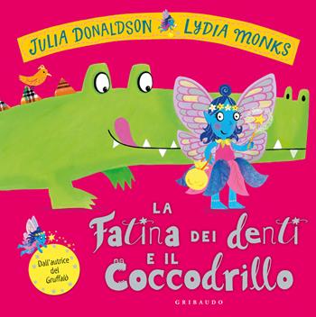 La fatina dei denti e il coccodrillo. Ediz. a colori - Julia Donaldson - Libro Gribaudo 2024, Albi illustrati | Libraccio.it